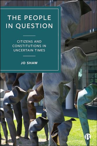 The People in Question : Citizens and Constitutions in Uncertain Times