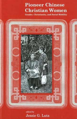Pioneer Chinese Christian Women : Gender, Christianity, and Social Mobility