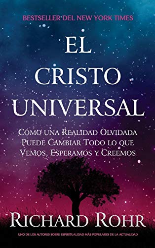 El Cristo Universal: Cómo una Realidad Olvidada Puede Cambiar Todo lo que Vemos, Esperamos y Creemos