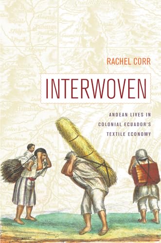 Interwoven : Andean Lives in Colonial Ecuador's Textile Economy