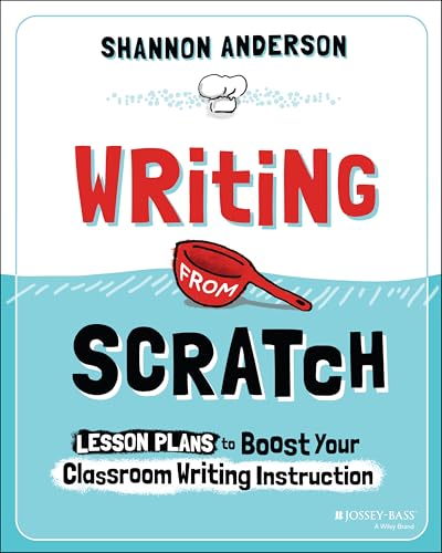 Writing from Scratch : Lesson Plans to Boost Your Classroom Writing Instruction