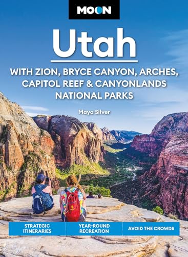 Moon Utah (Fifteenth Edition): With Zion, Bryce Canyon, Arches, Capitol Reef & Canyonlands National Parks : Strategic Itineraries, Year-Round Recreation, Avoid the Crowds