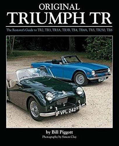 Original Triumph Tr: The Restorer's Guide to Tr2, Tr3, Tr3a, Tr3b, TR4, TR4A, Tr5, TR250, TR6
