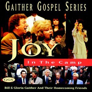CD cover for "Joy in the Camp" by Bill & Gloria Gaither, featuring singers.