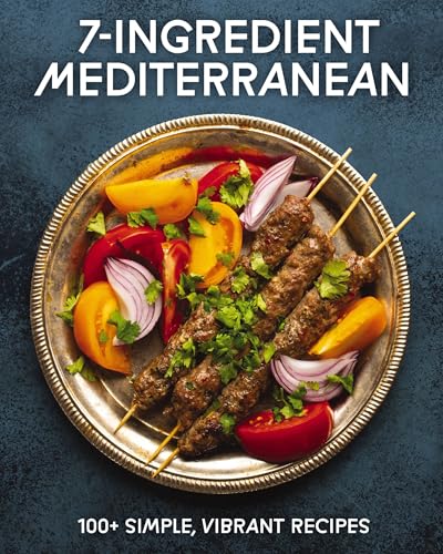 7-Ingredient Mediterranean : 100+ Simple, Vibrant Recipes