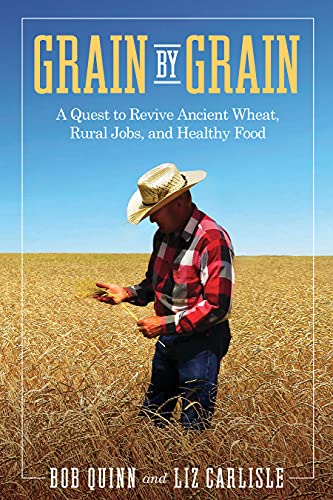 Grain by Grain : A Quest to Revive Ancient Wheat, Rural Jobs, and Healthy Food
