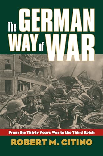 The German Way of War : From the Thirty Years War to the Third Reich