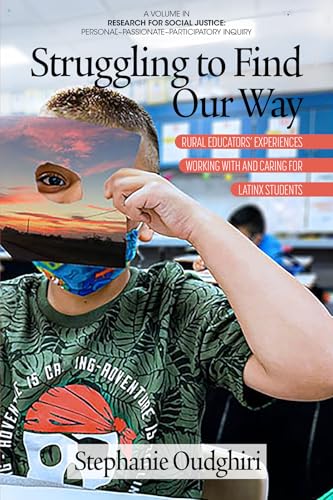 Struggling to Find Our Way : Rural Educators' Experiences Working With and Caring for Latinx Students