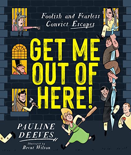 Get Me Out of Here! : Foolish and Fearless Convict Escapes
