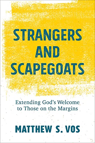 Strangers and Scapegoats – Extending God`s Welcome to Those on the Margins