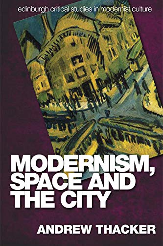 Modernism, Space and the City: Outsiders and Affect in Paris, Vienna, Berlin, and London (Edinburgh Critical Studies in Modernist Culture)