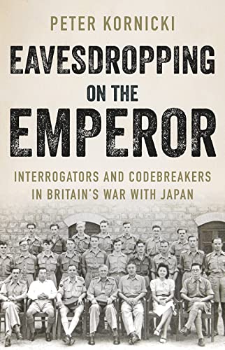 Eavesdropping on the Emperor : Interrogators and Codebreakers in Britain's War With Japan