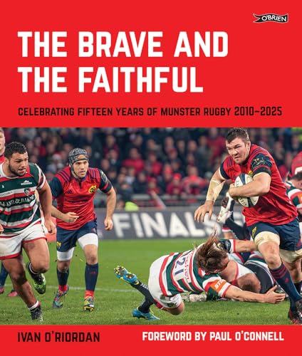 The Brave and the Faithful : Celebrating Fifteen Years of Munster Rugby 2010–2025