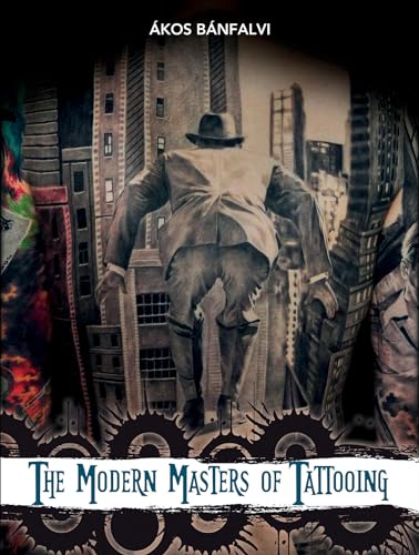 The Modern Masters of Tattooing