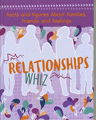 Relationships Whiz : Facts and Figures About Families, Friends and Feelings