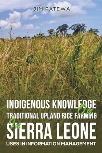 Indigenous Knowledge on Traditional Upland Rice Farming in Sierra Leone: Uses in Information Management