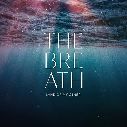 Album cover for “The Breath - Land Of My Other” with underwater imagery.