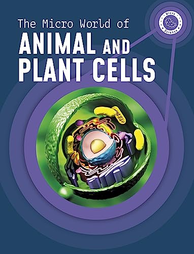 The Micro World of Animal and Plant Cells (Micro Science)