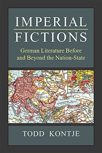 Imperial Fictions : German Literature Before and Beyond the Nation-State
