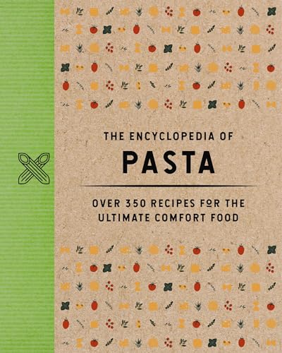 The Encyclopedia of Pasta : Over 350 Recipes for the Ultimate Comfort Food