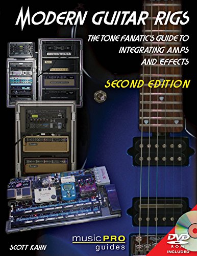 Modern Guitar Rigs : The Tone Fanatic's Guide to Integrating Amps and Effects