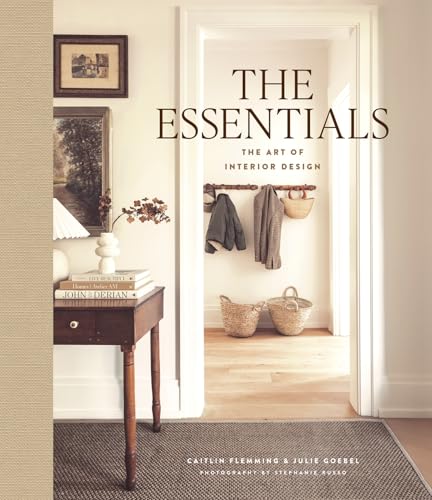 The Essentials: The Art of Interior Design : A Guide to Furnishing, Decorating, and Styling Your Home