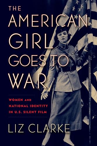 The American Girl Goes to War: Women and National Identity in US Silent Film