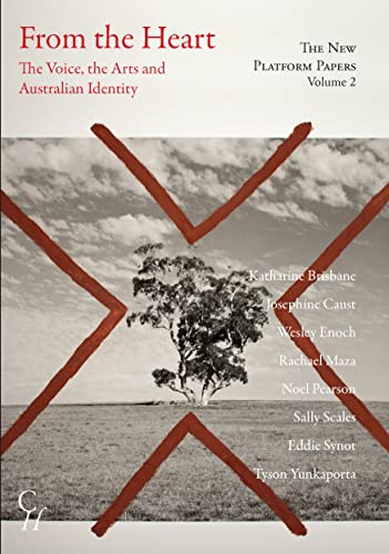 The New Platform Papers Vol 2, From the Heart: The Voice, the Arts and Australian Identity : The Voice, the Arts and Australian Identity