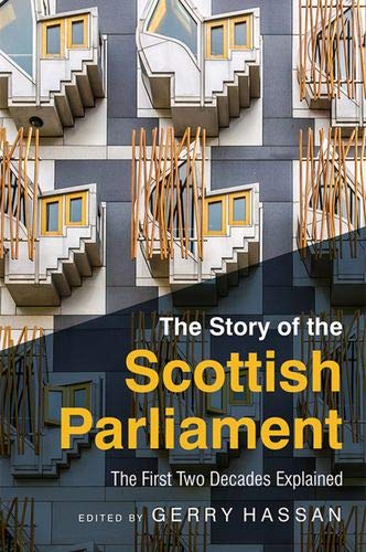 The Story of the Scottish Parliament: Reflections on the First Two Decades: The First Two Decades Explained