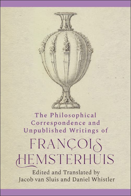 The Philosophical Correspondence and Unpublished Writings of Francois Hemsterhuis