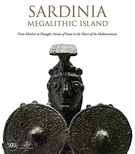 Sardinia: Megalithic Island: From Menhirs to Nuraghi: Stories of Stone in the Heart of the Mediterranean