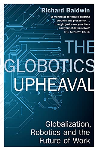 The Globotics Upheaval: Globalisation, Robotics and the Future of Work