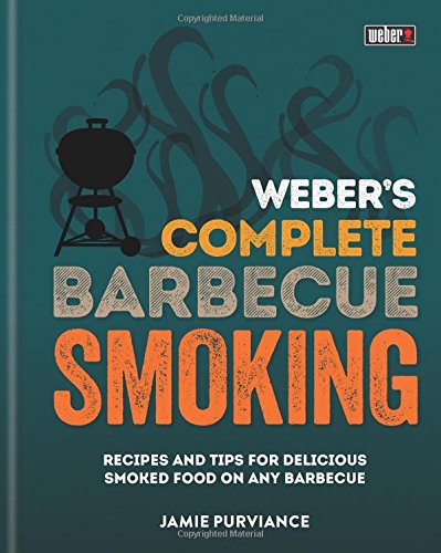 Weber's Complete BBQ Smoking: Recipes and tips for delicious smoked food on any barbecue