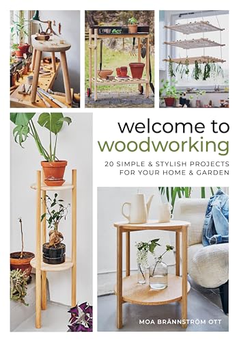 Welcome to Woodworking : 20 Simple & Stylish Projects for Your Home & Garden