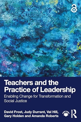 Teachers and the Practice of Leadership : Enabling Change for Transformation and Social Justice