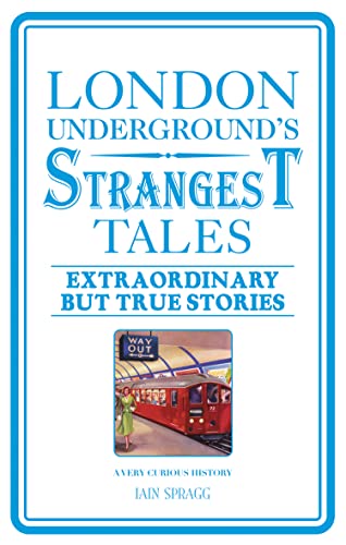 London Underground's Strangest Tales : Extraordinary but True Stories