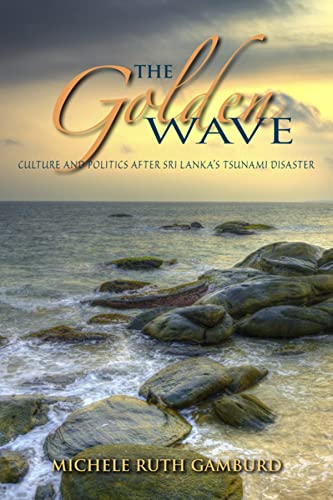 The Golden Wave: Culture and Politics after Sri Lankas Tsunami Disaster