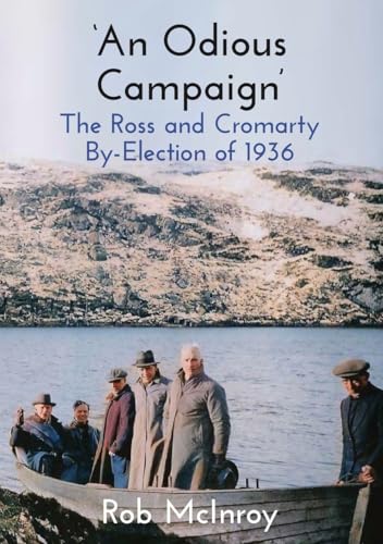 ‘An Odious Campaign’ : The Ross and Cromarty By-Election of 1936