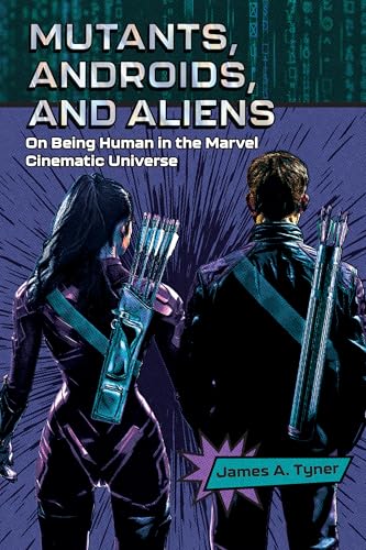 Mutants, Androids, and Aliens : On Being Human in the Marvel Cinematic Universe