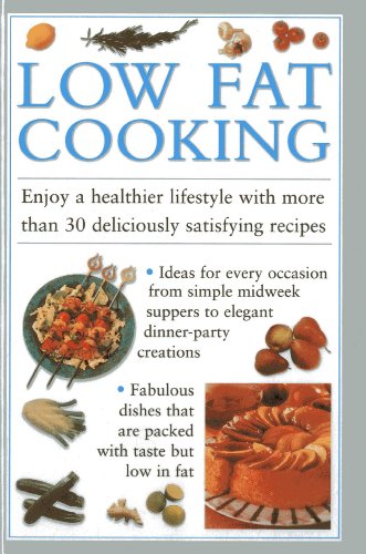 Low Fat Cooking : Enjoy a Healthier Lifestyle with More Than 30 Deliciously Satisfying Recipes