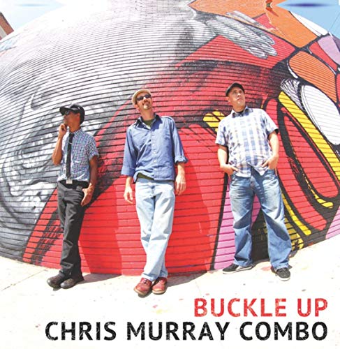 Album cover for Chris Murray Combo’s “Buckle Up” featuring three men.