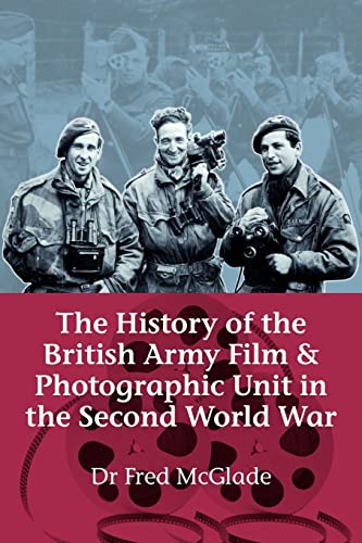 The History of the British Army Film & Photographic Unit in the Second World War