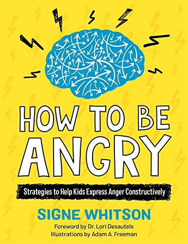 How to Be Angry : Strategies to Help Kids Express Anger Constructively