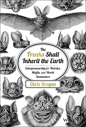 The Freaks Shall Inherit the Earth: Entrepreneurship for Weirdos