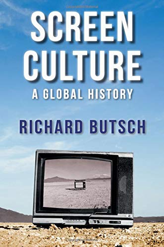 Screen Culture: A Global History (New Directions in Media History)