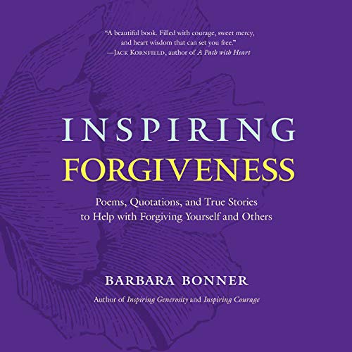 Inspiring Forgiveness: Poems, Quotations, and True Stories to Help with Forgiving Yourself and Others