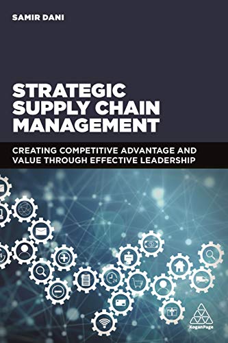 Strategic Supply Chain Management : Creating Competitive Advantage and Value Through Effective Leadership