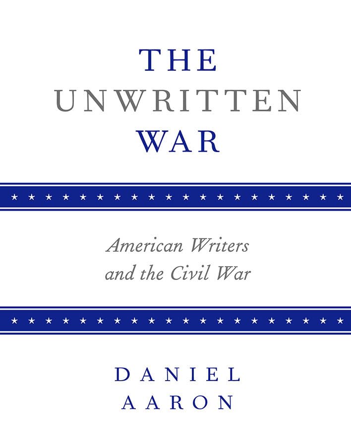 The Unwritten War : American Writers and the Civil War