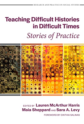 Teaching Difficult Histories in Difficult Times : Stories of Practice