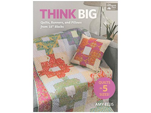 Think Big : Quilts, Runners, and Pillows from 18" Blocks